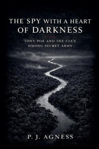 The Spy With a Heart of Darkness: Tony Poe and the CIA's Hmong Secret Army