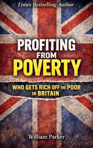 Profiting from Poverty Who Gets Rich Off the Poor in Britain