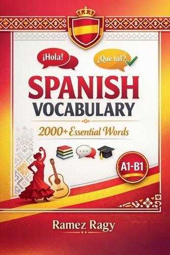 Spanish Vocabulary 2000+ Essential Words: Master Spanish Vocabulary Beginner to Intermediate (A1-B1)