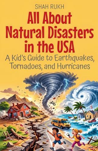 All About Natural Disasters in the USA: A Kid's Guide to Earthquakes, Tornadoes, and Hurricanes