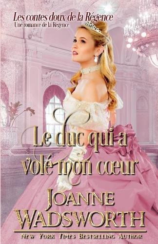 Le duc qui a volé mon coeur: Une romance de la Régence