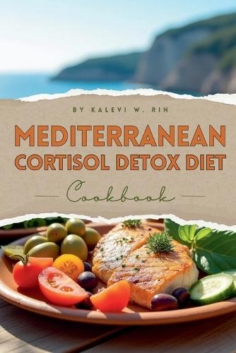 Mediterranean Cortisol Detox Diet Cookbook