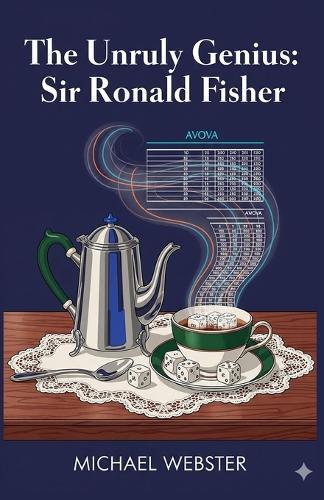 The Unruly Genius: Sir Ronald Fisher