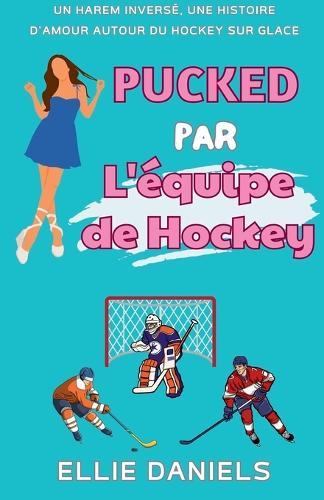 Pucked par l'équipe de Hockey: Une Histoire D'Amour de Harem Inverse