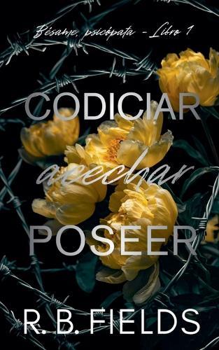 Codiciar, acechar, poseer: Bésame, psicópata (Libro 1)