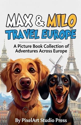 Max & Milo Travel Europe: A Picture Book Collection of Adventures Across Europe