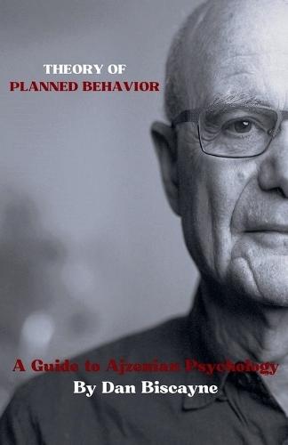 Theory of Planned Behavior: A Guide to Ajzenian Psychology