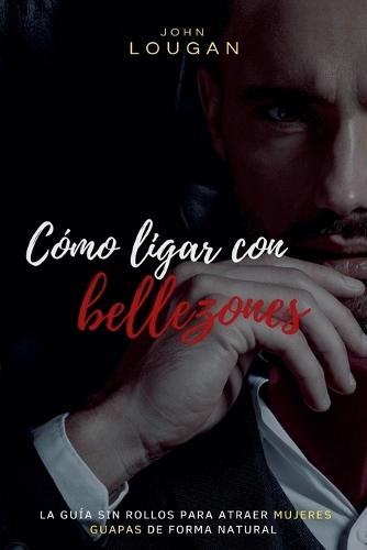 Cómo ligar con bellezones: la guía sin rollos para atraer mujeres guapas de forma natural.