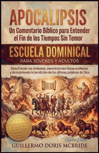 Apocalipsis: Un Comentario Bíblico para Entender el Fin de los Tiempos sin Temor