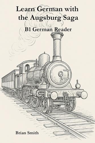 Learn German with the Augsburg Saga - B1 German Reader