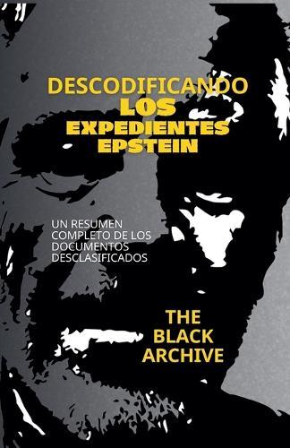 Descodificando los Expedientes Epstein Un Resumen Completo de los Documentos
