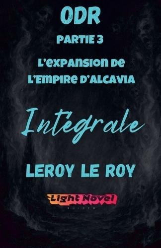 ODR - Partie 3 L'expansion de l'empire d'Alcavia - Intégrale