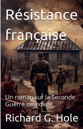 Résistance française. Un roman sur la Seconde Guerre mondiale
