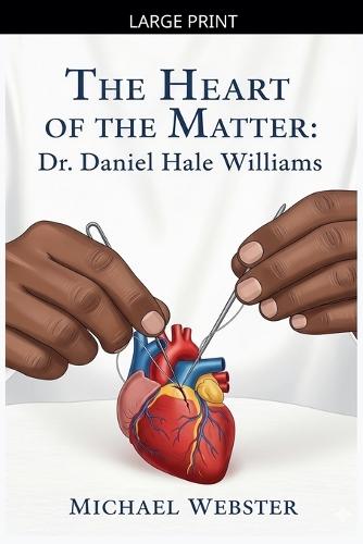 The Heart of the Matter: Dr. Daniel Hale Williams