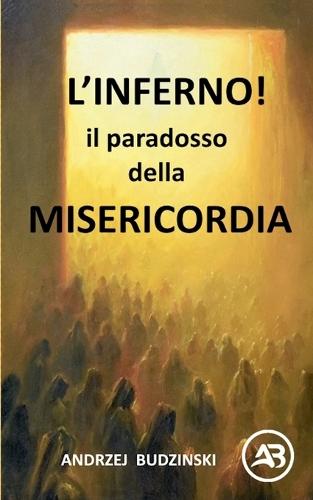 L'INFERNO! Il paradosso DELLA MISERICORDIA