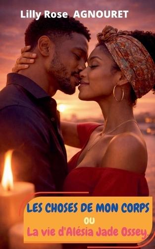Les choses de mon corps ou la vie d'Alésia Jade Ossey