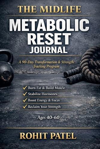 The Midlife Metabolic Reset Journal - The 90-Day Transformation & Strength Tracking Program (Ages 40-60)