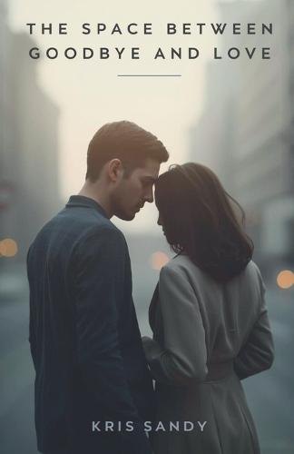 The Space Between Goodbye and Love
