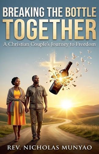 Breaking the Bottle Together: A Christian Couple's Journey to Freedom