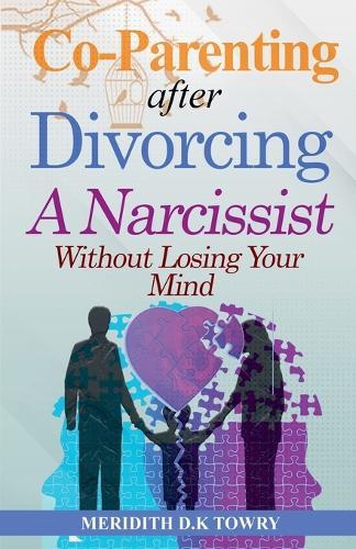 Co-Parenting After Divorcing a Narcissist Without Losing Your Mind