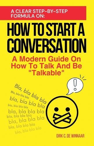 How To Start A Conversation: A Modern Guide On How To Talk And Be Talkable