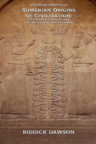 Sumerian Origins of Civilization: City-States, Temples, and the Religion of the Anunnaki