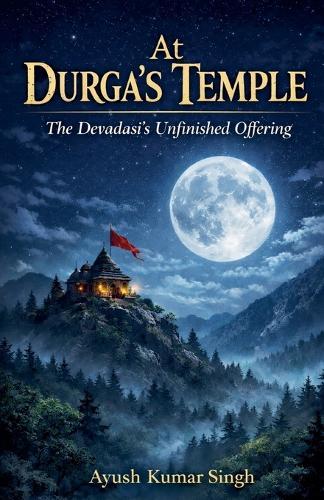 At Durga's Temple: The Devadasi's Unfinished Offering