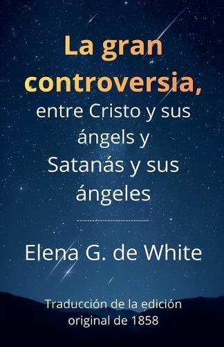 La gran controversia, entre Cristo y sus ángels y Satanás y sus ángeles