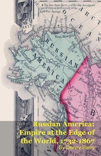 Russian America: Empire at the Edge of the World, 1732-1867