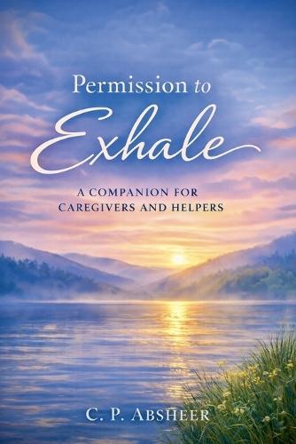 Permission to Exhale: A Companion for Caregivers and Helpers