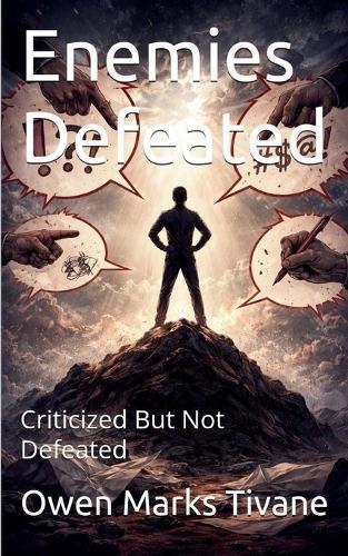 Enemies Defeated: Criticized But Not Defeated