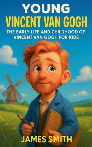 Young Vincent van Gogh: The Early Life and Childhood of Vincent van Gogh for Kids