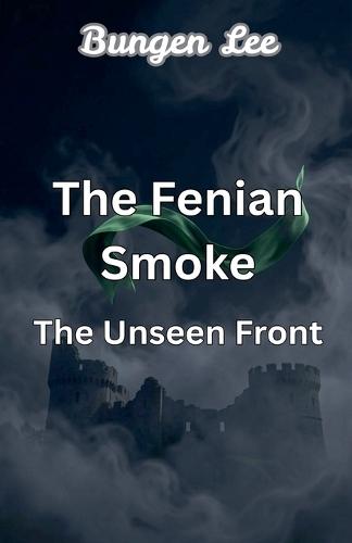 The Fenian Smoke: Unseen Front