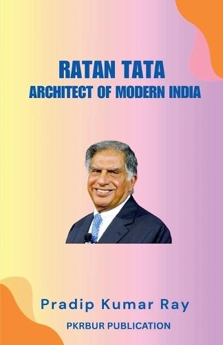 Ratan Tata: Architect of Modern India
