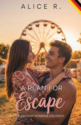 A Plan for Escape: Kleinstadt-Romanze (Deutsch)