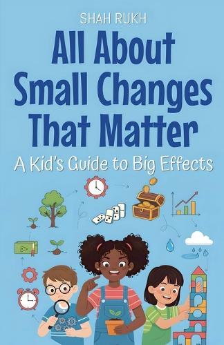 All About Small Changes That Matter: A Kid's Guide to Big Effects