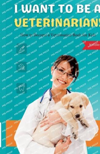 I Want to Be a Veterinarian!: How to Become a Veterinarian Book for Kids