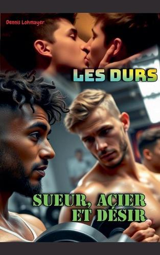 Les Durs: Sueur, Acier et Désir