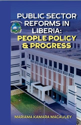 Public Sector Reforms in Liberia People Policy & Progress