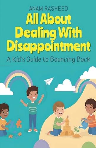 All About Dealing With Disappointment: A Kid's Guide to Bouncing Back