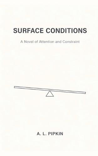 Surface Conditions: A Novel of Attention and Constraint