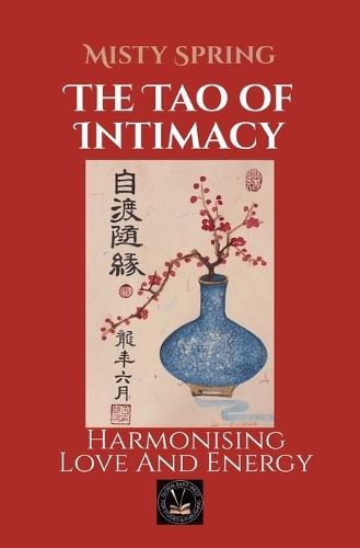 The Tao of Intimacy: Harmonising Love And Energy