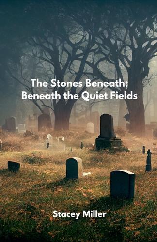 The Stones Beneath: Beneath the Quiet Fields