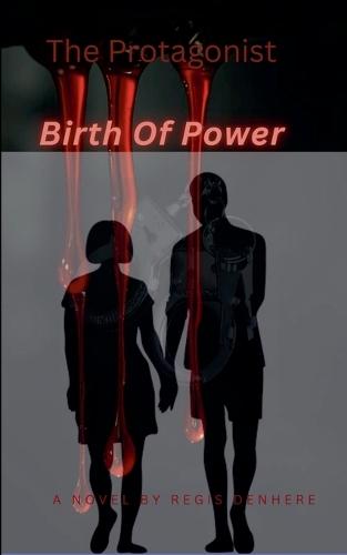 The Protagonist: Birth Of Power