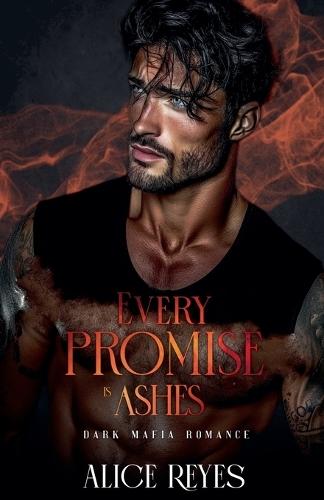 Every Promise is Ashes: Dark Mafia Romance