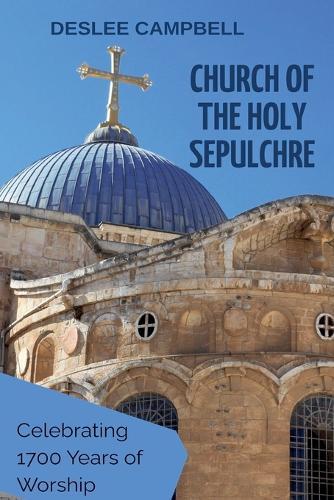 Church of the Holy Sepulchre: Celebrating 1700 Years of Worship