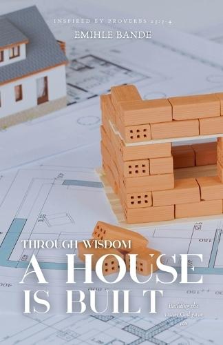 Through Wisdom A House is Built: Building the Vision God Gave You