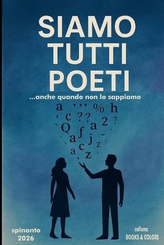 SIAMO TUTTI POETI ...ancche quando non lo sappiamo