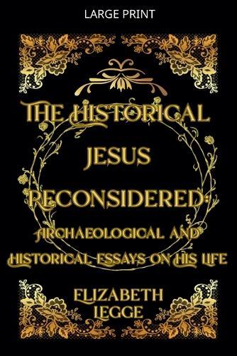 The Historical Jesus Reconsidered: Archaeological and Historical Essays on His Life