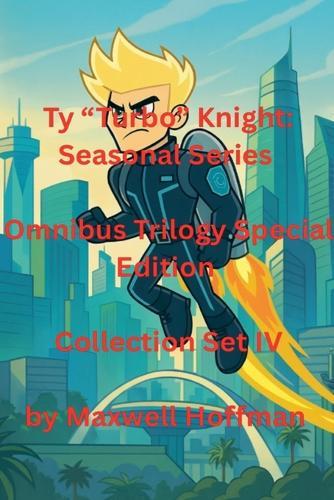 Ty ""Turbo"" Knight: Seasonal Series Omnibus Trilogy Special Edition Collection Set IV